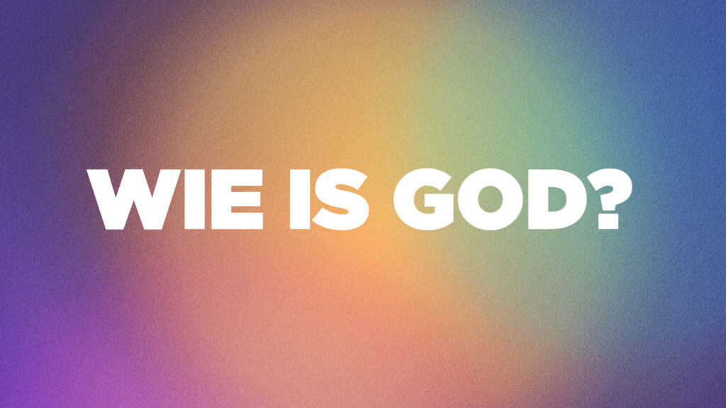 Wie is God?